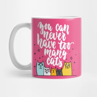 You Can Never Have Too Many Cats - Funny Cat Lover Quote Mug